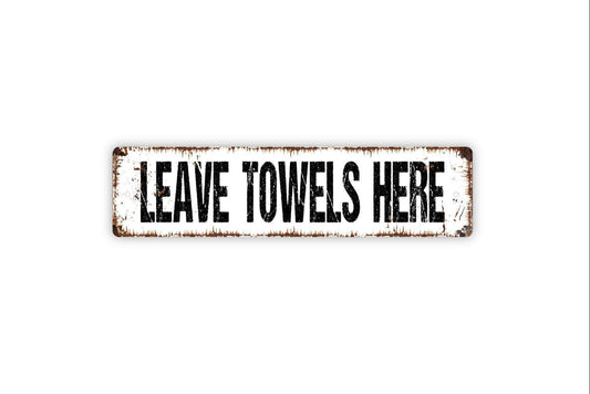 Leave Towels Here Sign - Pool Bathroom Guest Bath Showers Beach Towels Vinyl Sticker Or  Street Metal Sign or Door Name Plate Plaque