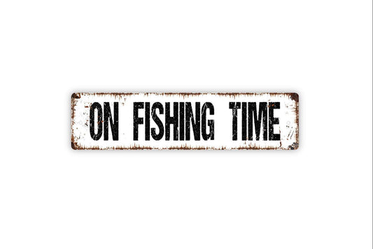 On Fishing Time Sign - Fisherman Lake River Bait And Tackle Vinyl Sticker Or  Street Metal Sign or Door Name Plate Plaque