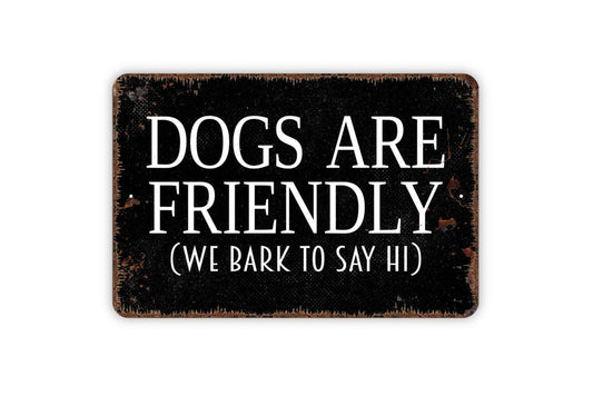 Dogs Are Friendly We Bark To Say Hi Sign | Funny Dog Lover Yard Decor | Metal Sign or Vinyl Sticker for Fence Gate Home