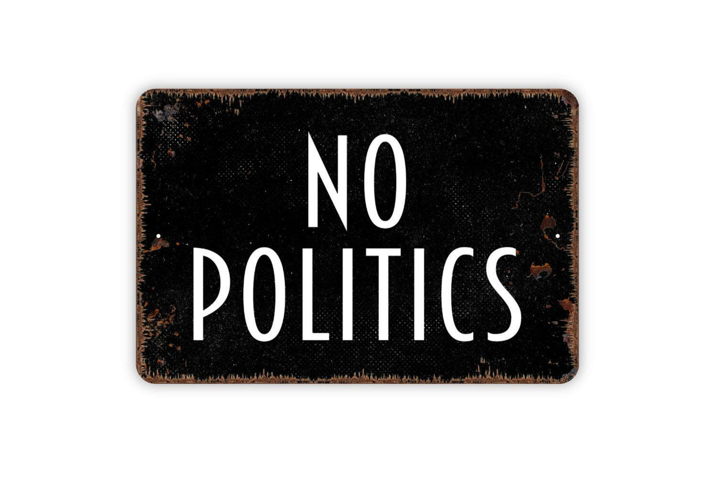 No Politics Sign - Metal Indoor or Outdoor Wall Art