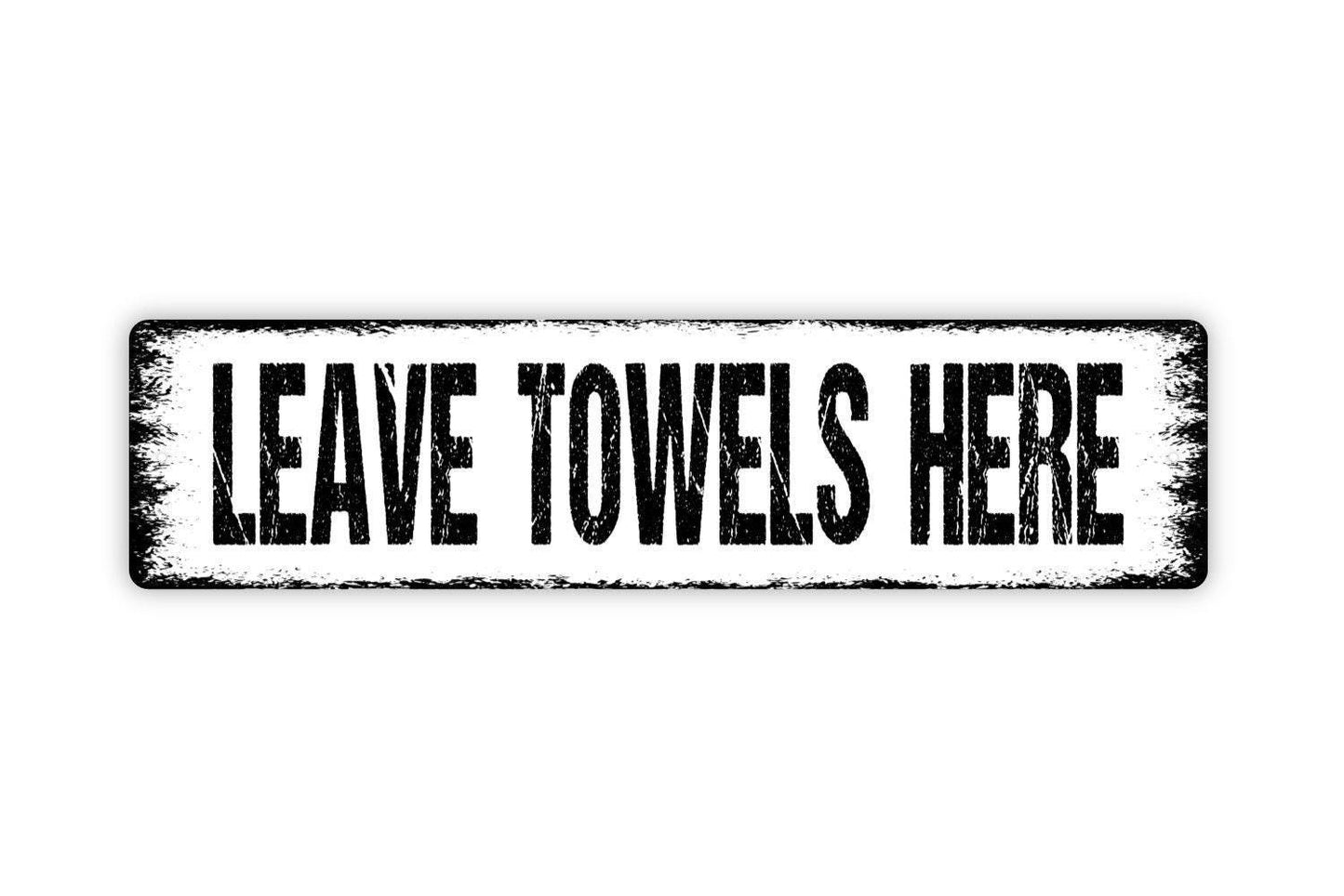 Leave Towels Here Sign - Pool Bathroom Guest Bath Showers Beach Towels Vinyl Sticker Or  Street Metal Sign or Door Name Plate Plaque
