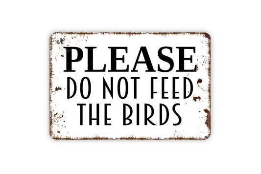 Please Do Not Feed The Birds Sign - Bird Watching Area Birding Garden Metal Indoor or Outdoor Wall Art