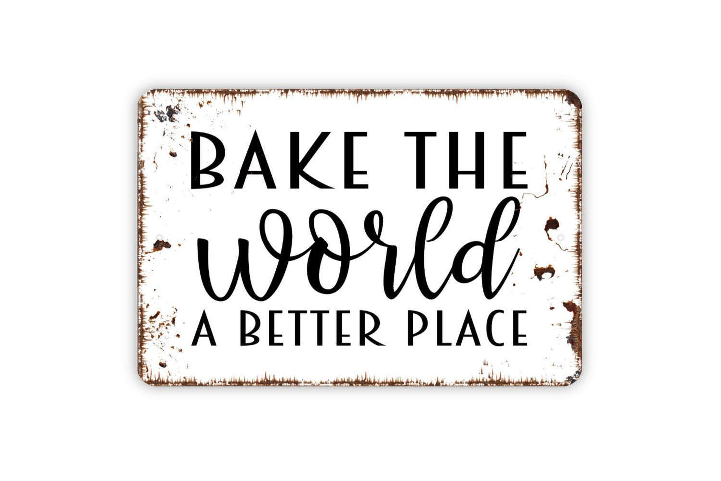 Bake The World A Better Place Sign – Rustic Kitchen Wall Decor – Farmhouse Bakery Sign – Metal Sign or Vinyl Sticker