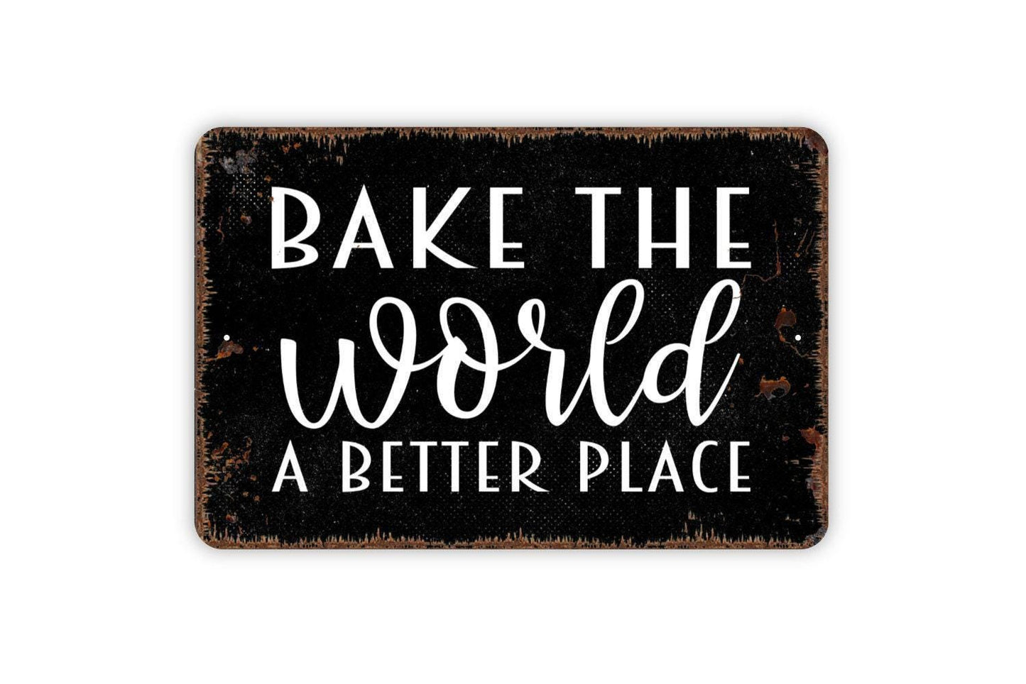 Bake The World A Better Place Sign – Rustic Kitchen Wall Decor – Farmhouse Bakery Sign – Metal Sign or Vinyl Sticker
