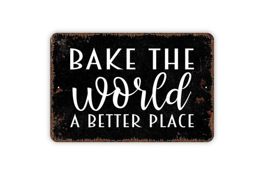 Bake The World A Better Place Sign – Rustic Kitchen Wall Decor – Farmhouse Bakery Sign – Metal Sign or Vinyl Sticker