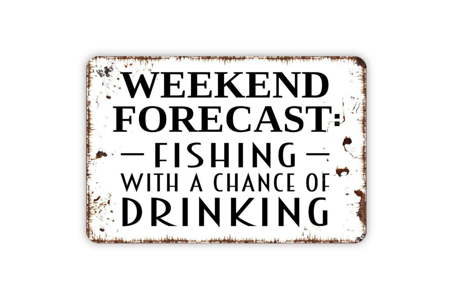 Weekend Forecast Fishing With A Chance Of Drinking Sign - Funny Fish Metal Wall Art - Indoor or Outdoor