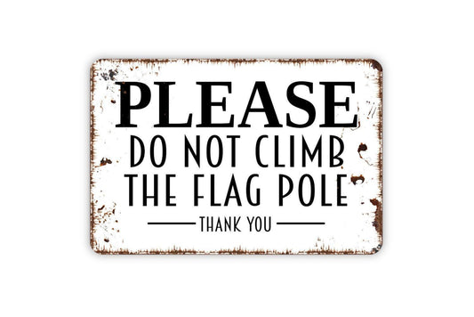 Please Do Not Climb The Flag Pole Sign – Outdoor Safety Warning Wall Decor – School Park Yard Property Notice Sign – Metal Sign or Sticker