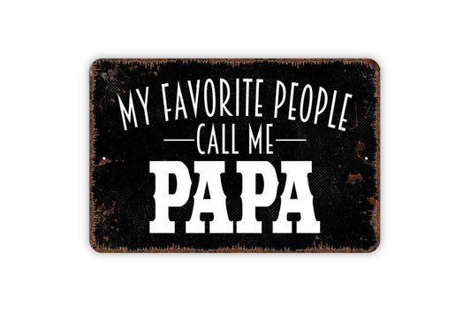 My Favorite People Call Me Papa Sign, Funny Metal Sign Farmhouse Wall Decor Modern Metal Sign