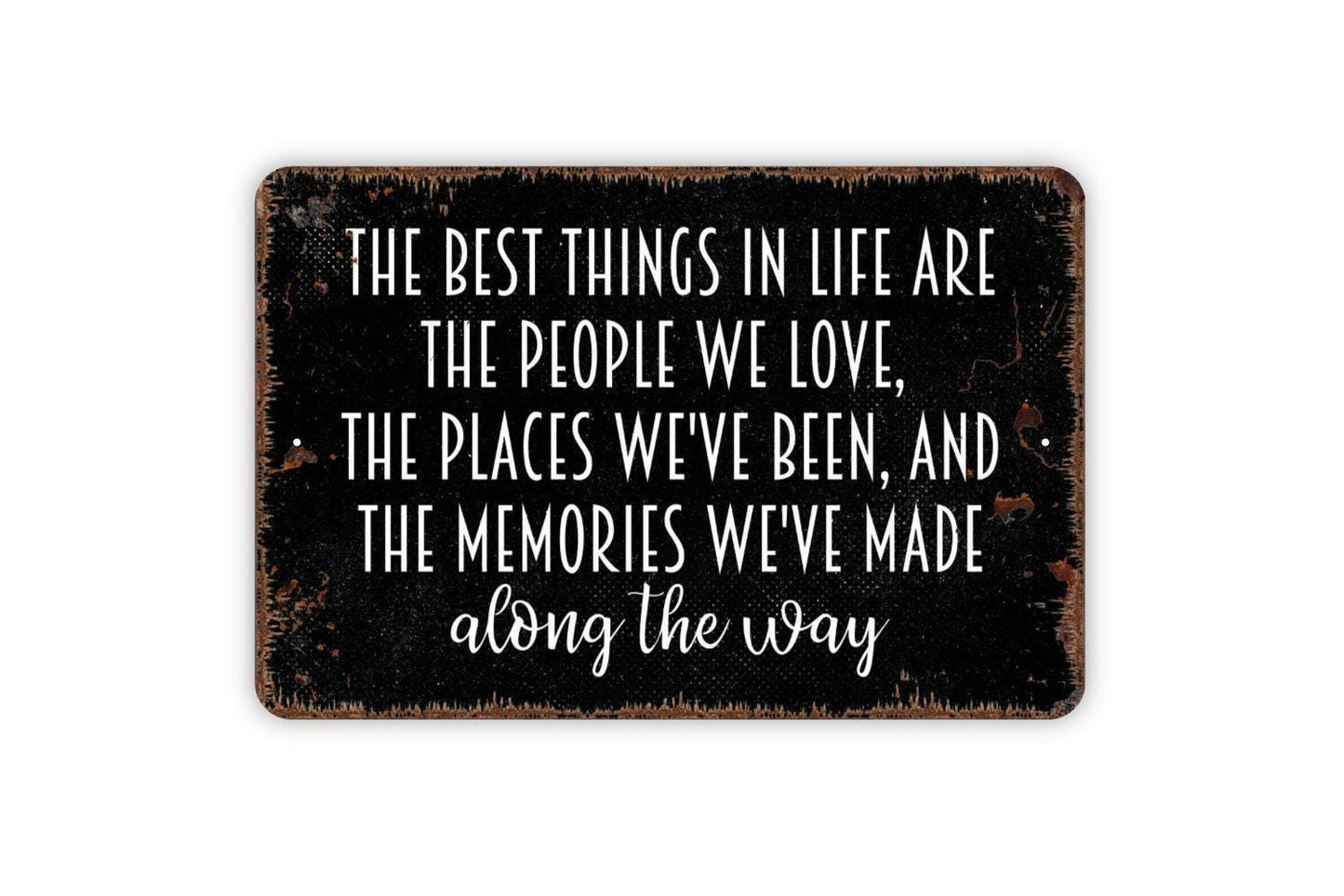 The Best Things In Life Are The People We Love Family and Friends Sign - Metal Wall Art - Indoor or Outdoor