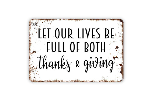 Let Our Lives Be Full Of Thanks and Giving Sign - Kitchen Metal Indoor or Outdoor Wall Art