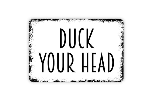 Duck Your Head Sign - Low Ceiling Warning Metal Indoor or Outdoor Wall Art