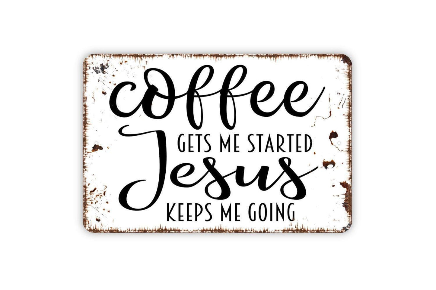Coffee Gets Me Started Jesus Keeps Me Going Metal Sign,  Farmhouse Contemporary Modern Wall Metal Sign