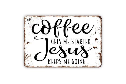 Coffee Gets Me Started Jesus Keeps Me Going Metal Sign,  Farmhouse Contemporary Modern Wall Metal Sign