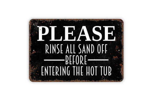 Please Rinse All Sand Off Before Entering The Hot Tub Sign | Rustic Spa or Pool Wall Decor | Custom Metal Sign or Vinyl Sticker