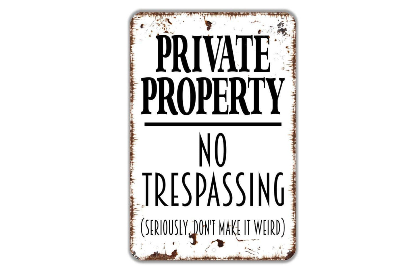 Vertical Private Property No Trespassing Seriously Don't Make It Weird Sign - Indoor or Outdoor Metal Wall Art