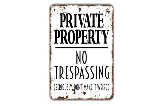 Vertical Private Property No Trespassing Seriously Don't Make It Weird Sign - Indoor or Outdoor Metal Wall Art