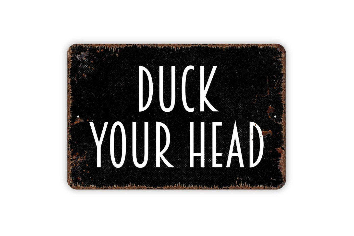 Duck Your Head Sign - Low Ceiling Warning Metal Indoor or Outdoor Wall Art