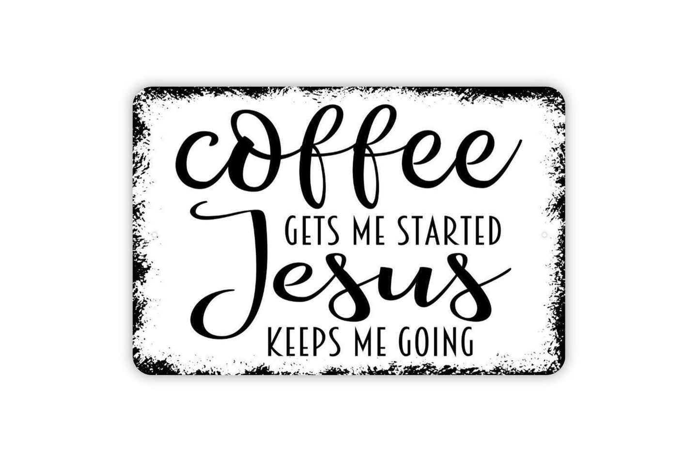 Coffee Gets Me Started Jesus Keeps Me Going Metal Sign,  Farmhouse Contemporary Modern Wall Metal Sign