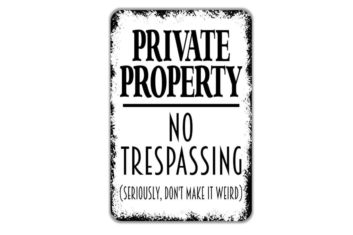 Vertical Private Property No Trespassing Seriously Don't Make It Weird Sign - Indoor or Outdoor Metal Wall Art