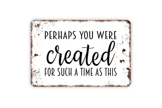 Perhaps You Were Created For Such A Time As This Sign | Inspirational Faith Wall Sign | Christian Metal Sign or Vinyl Sticker Home Décor