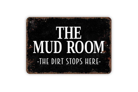 The Mud Room The Dirt Stops Here Sign - Funny Laundry Room Metal Indoor Or Outdoor Wall Art