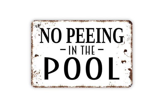 No Peeing In The Pool Sign - Funny Metal Swimming Pool Indoor or Outdoor Wall Art