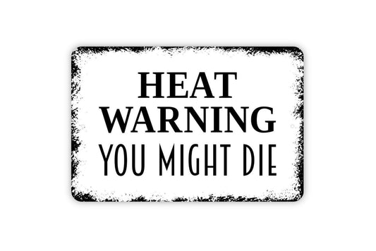 Heat Warning You Might Die Sign - Notice Warning Beware Excessive Hot Temperature Outdoor Or Indoor Metal Sign Wall Art