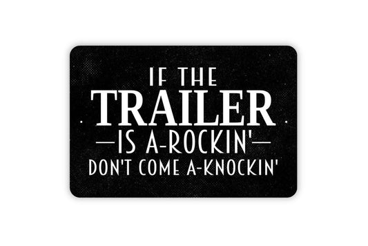 If The Trailer Is A-Rockin' Don't Come A Knockin' Sign - Funny Metal Indoor or Outdoor Wall Art