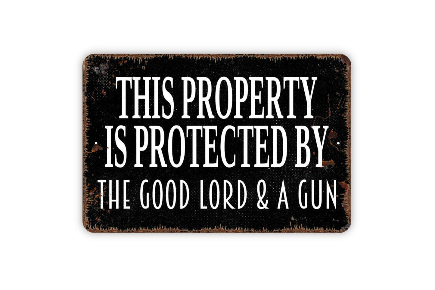 This Property Is Protected by the Good Lord and a Gun Sign Metal or Vinyl Sticker | Funny Farmhouse Wall Art | Rustic Country Home Decor
