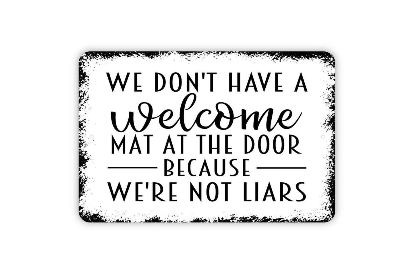 We Don't Have A Welcome Mat At The Door Because We're Not Liars Sign Metal or Vinyl Sticker | Funny Front Door Sign | Rustic Home Humor