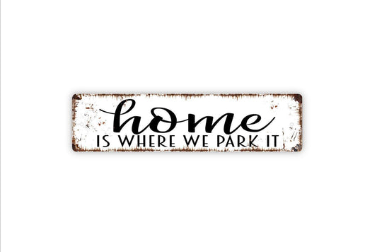 Home Is Where We Park It Sign - Funny Camper Or RV Camp Vinyl Sticker Or  Custom Metal Street Sign or Door Name Plate Plaque