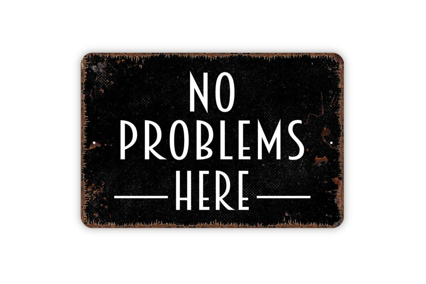 No Problems Here Sign - Metal Indoor or Outdoor Wall Art
