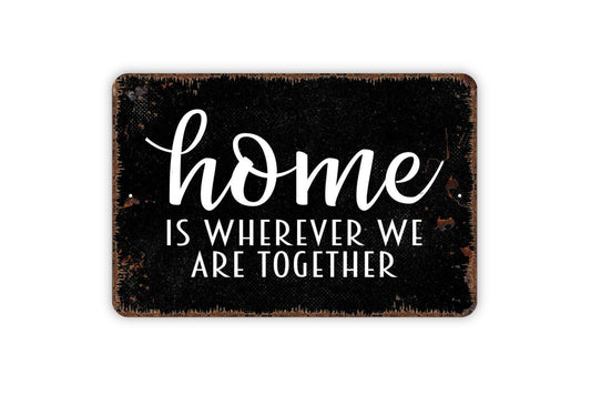 Home Is Wherever We Are Together Sign, Metal Sign, Farmhouse Contemporary Modern Wall Metal Sign