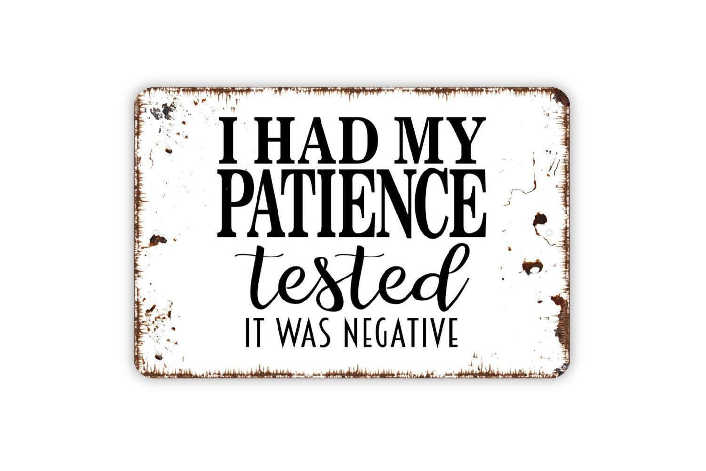 I Had My Patience Tested It Was Negative Sign - Funny Metal Wall Art - Indoor or Outdoor