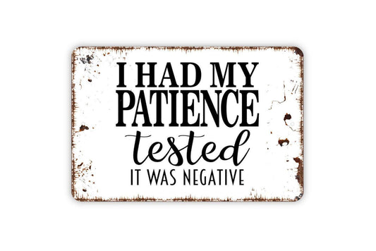 I Had My Patience Tested It Was Negative Sign - Funny Metal Wall Art - Indoor or Outdoor