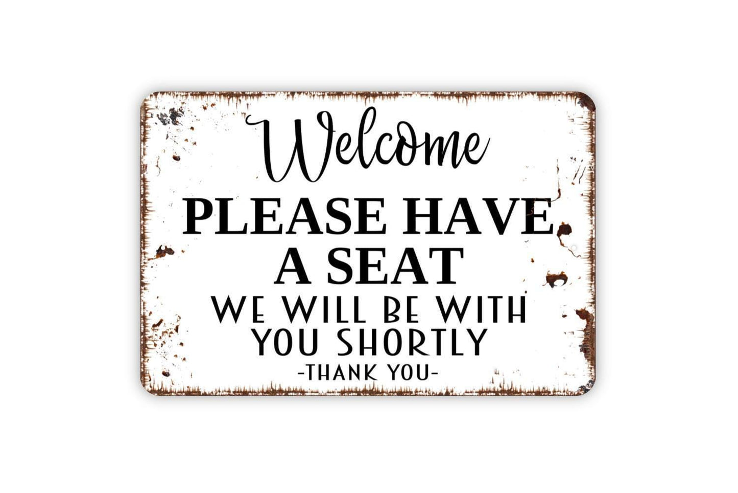 Welcome Please Have A Seat We Will Be With You Shortly Thank You Sign | Waiting Area Reception Lobby Sign | Metal or Vinyl Sticker