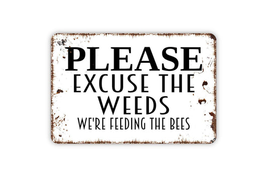 Please Excuse The Weeds We're Feeding The Bees Sign - Honey Bee Garden Apiary Metal Wall Art - Indoor or Outdoor