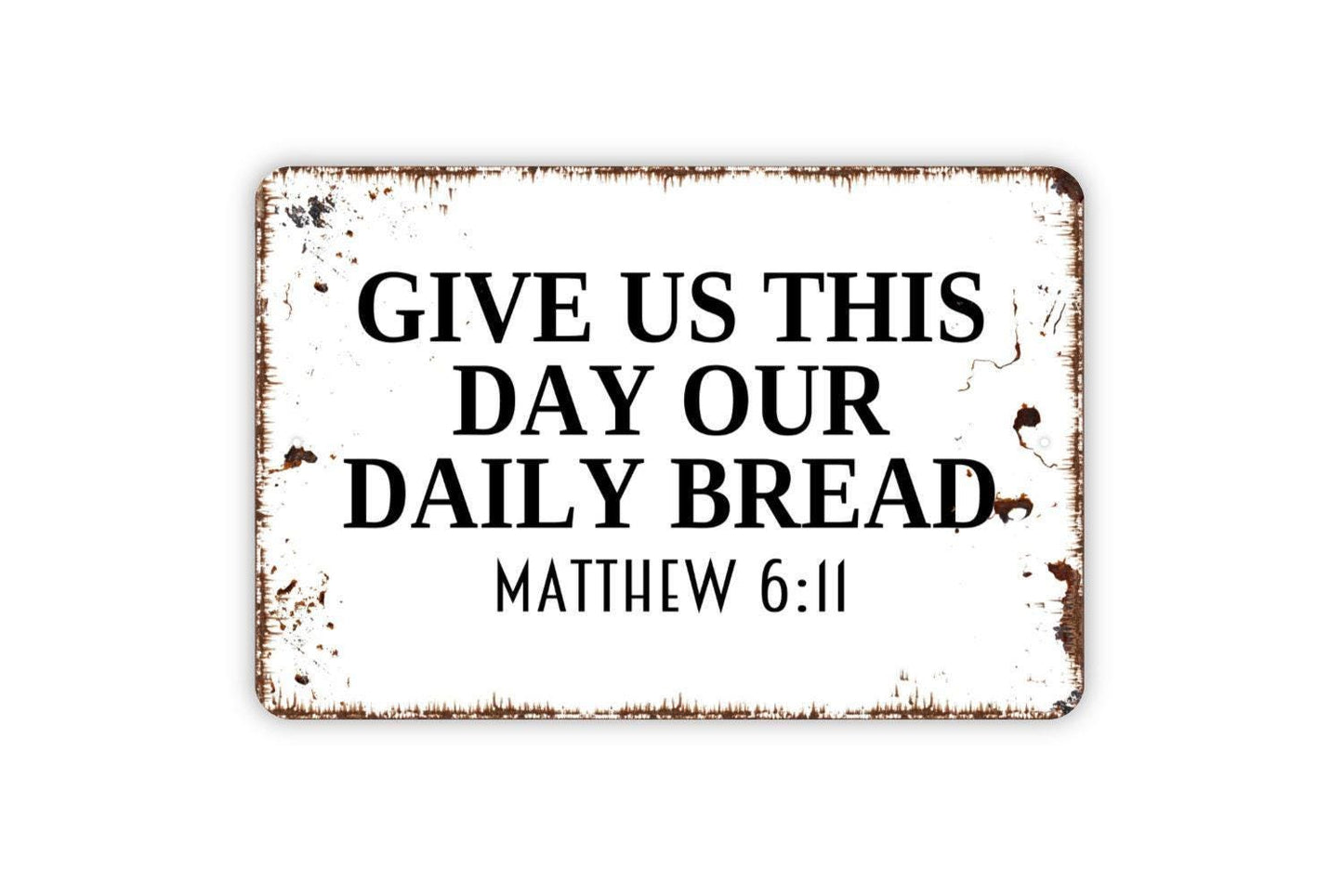 Give Us This Day Our Daily Bread Matthew 6 11 Sign - Metal Indoor or Outdoor Wall Art