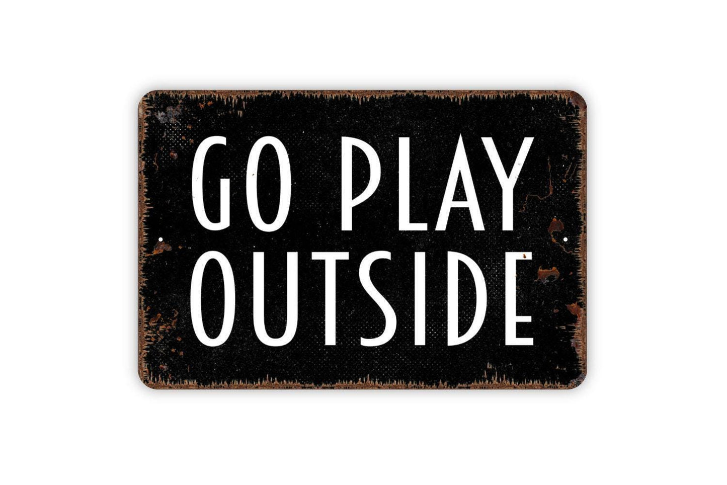 Go Play Outside Sign - Metal Wall Art - Indoor or Outdoor