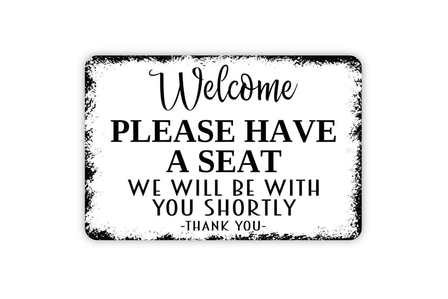 Welcome Please Have A Seat We Will Be With You Shortly Thank You Sign | Waiting Area Reception Lobby Sign | Metal or Vinyl Sticker