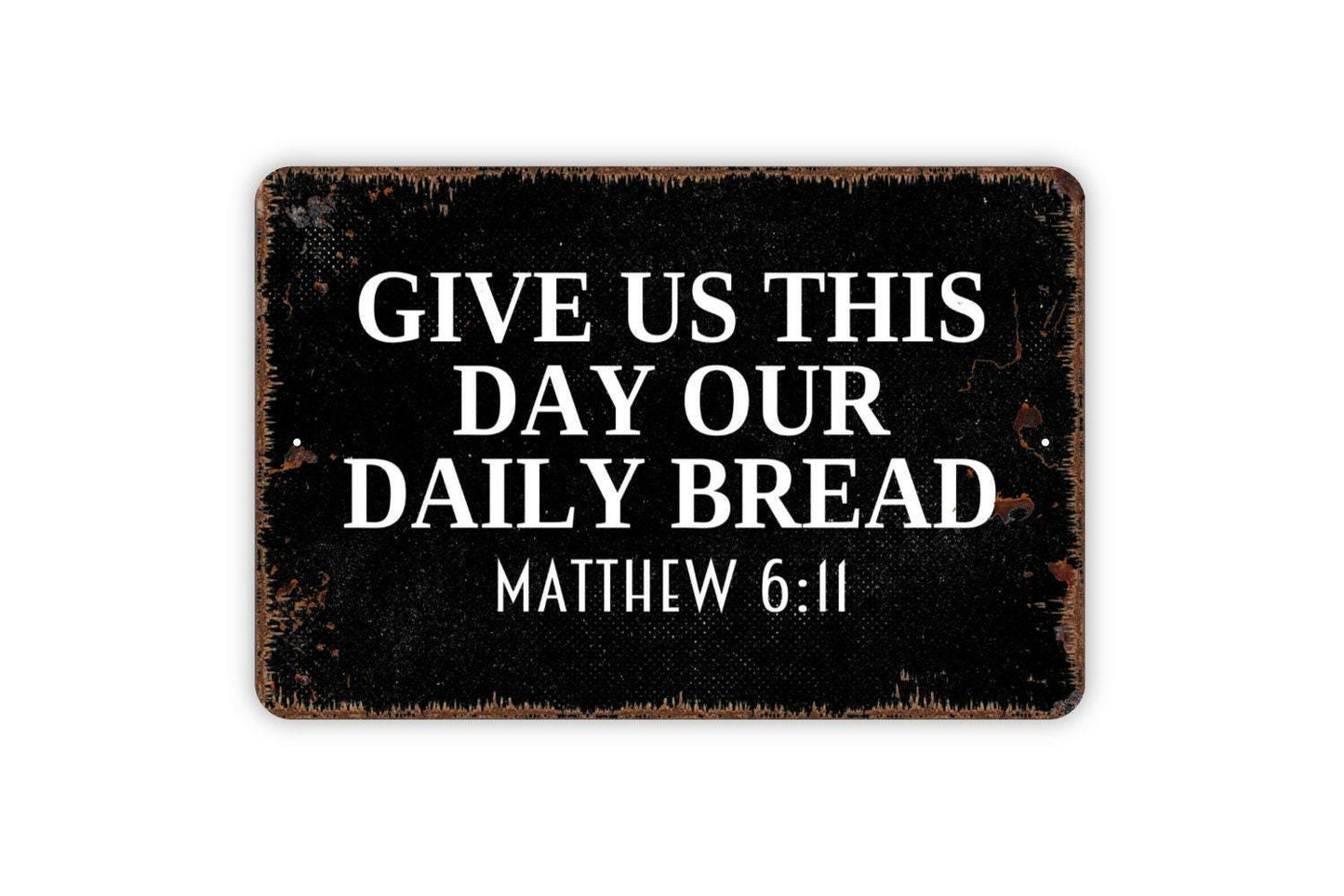 Give Us This Day Our Daily Bread Matthew 6 11 Sign - Metal Indoor or Outdoor Wall Art