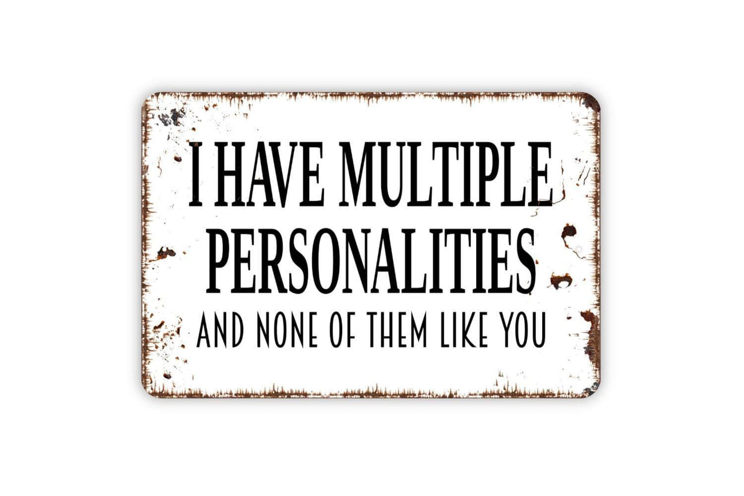 I Have Multiple Personalities And None Of Them Like You Sign - Funny Sarcasm Metal Indoor or Outdoor Wall Art
