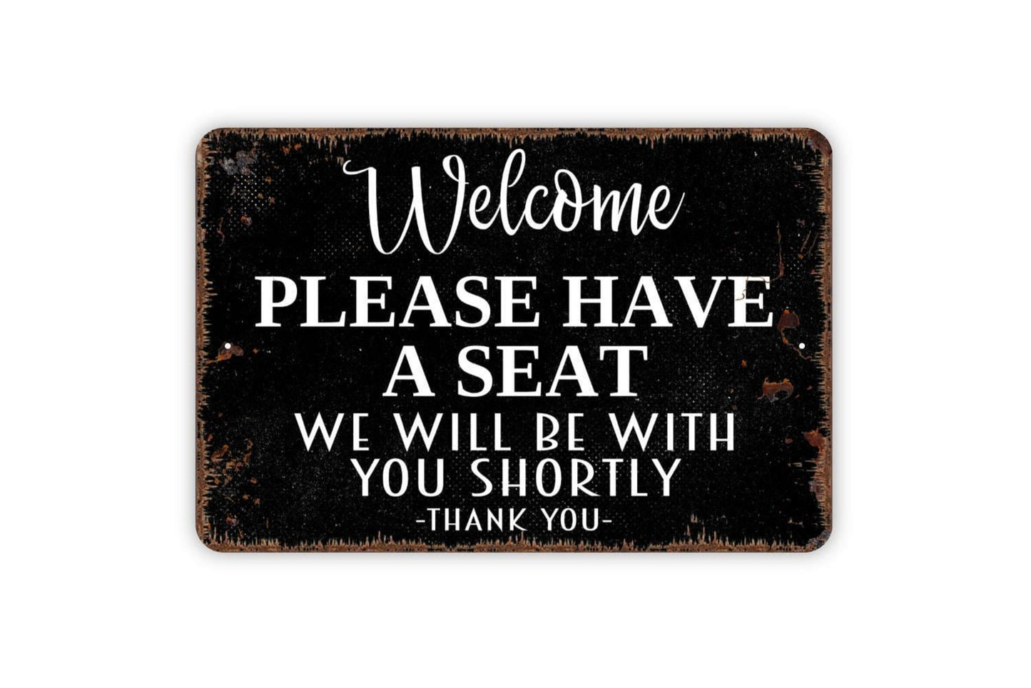 Welcome Please Have A Seat We Will Be With You Shortly Thank You Sign | Waiting Area Reception Lobby Sign | Metal or Vinyl Sticker