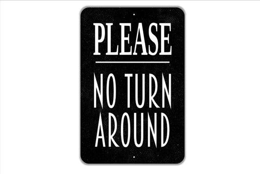 Please No Turn Around Sign - Metal Indoor or Outdoor Metal Sign Wall Art
