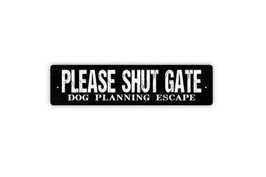 Please Shut Gate Dog Planning Escape Sign - Puppy Pup Dog Yard Fence Vinyl Sticker Or  Metal Street Sign or Door Name Plate Plaque
