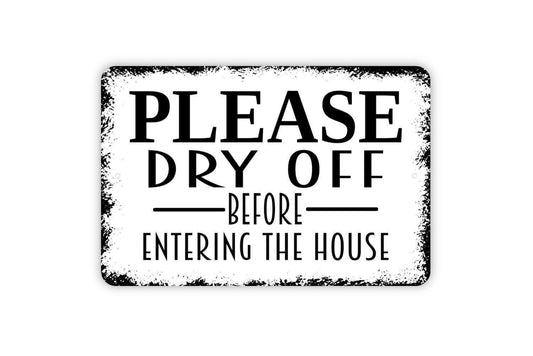 Please Dry Off Before Entering The House Sign - Pool Beach Lake Swimming Outdoor Or Indoor Metal Wall Art
