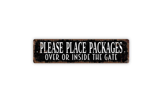 Please Place Packages Over Or Inside The Gate Sign - Deliveries Delivery Driver Instructions Metal Street Sign or Door Name Plate Plaque