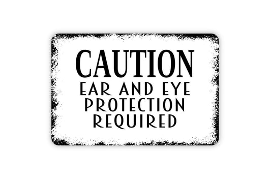 Caution Ear And Eye Protection Required Sign - Warning Notice Safety Indoor Or Outdoor Metal Wall Art