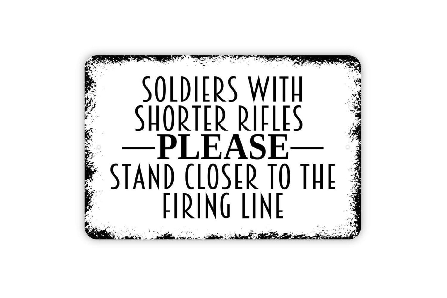 Soldiers With Shorter Rifles Please Stand Closer to The Firing Line Sign Metal or Vinyl Sticker | Funny Military Bathroom Sign  Veteran Gift