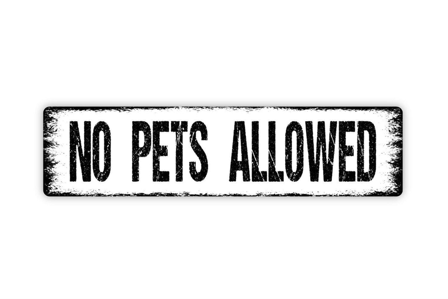No Pets Allowed Sign - Metal Vinyl Sticker Or  Street Sign or Door Name Plate Plaque